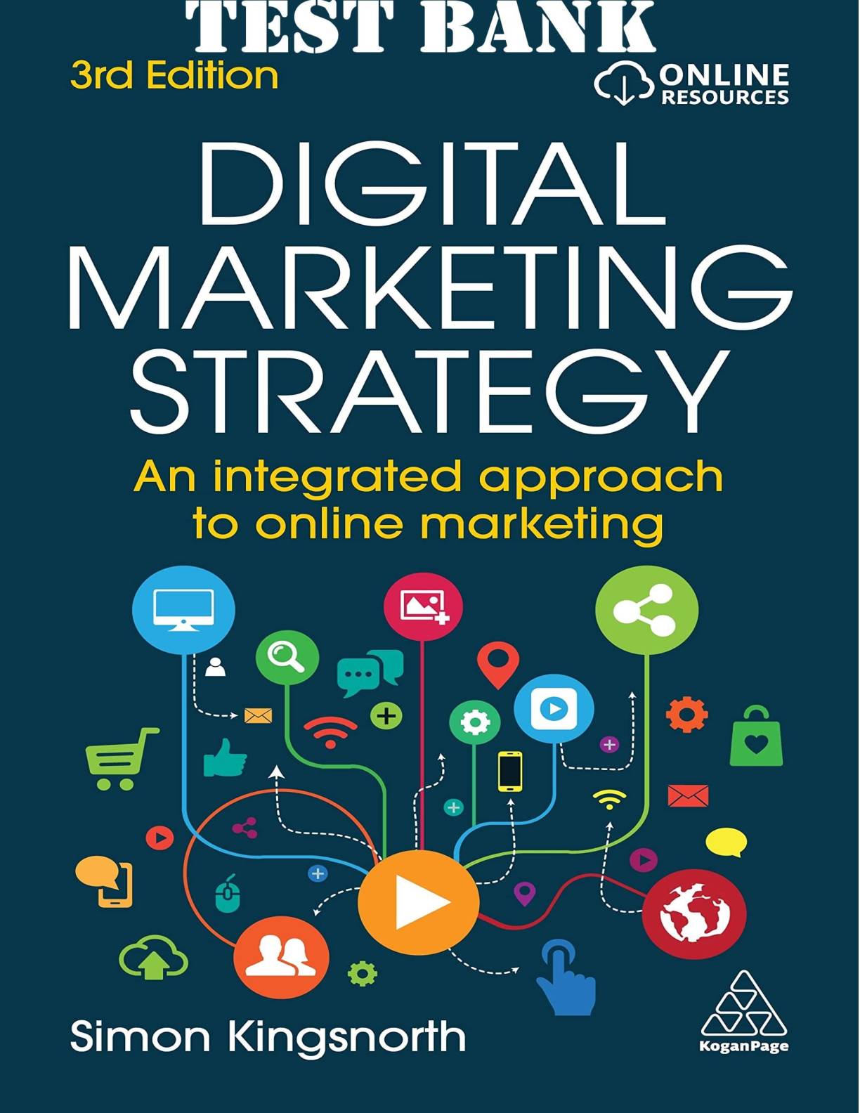 TEST BANK for Digital Marketing Strategy: An Integrated Approach to Online Marketing 3rd Edition by Simon Kingsnorth. All Chapters 1-22. (Complete Download).